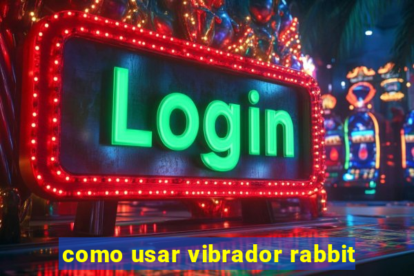 como usar vibrador rabbit